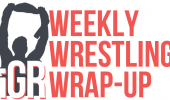 The Weekly Wrestling Wrap-Up #6